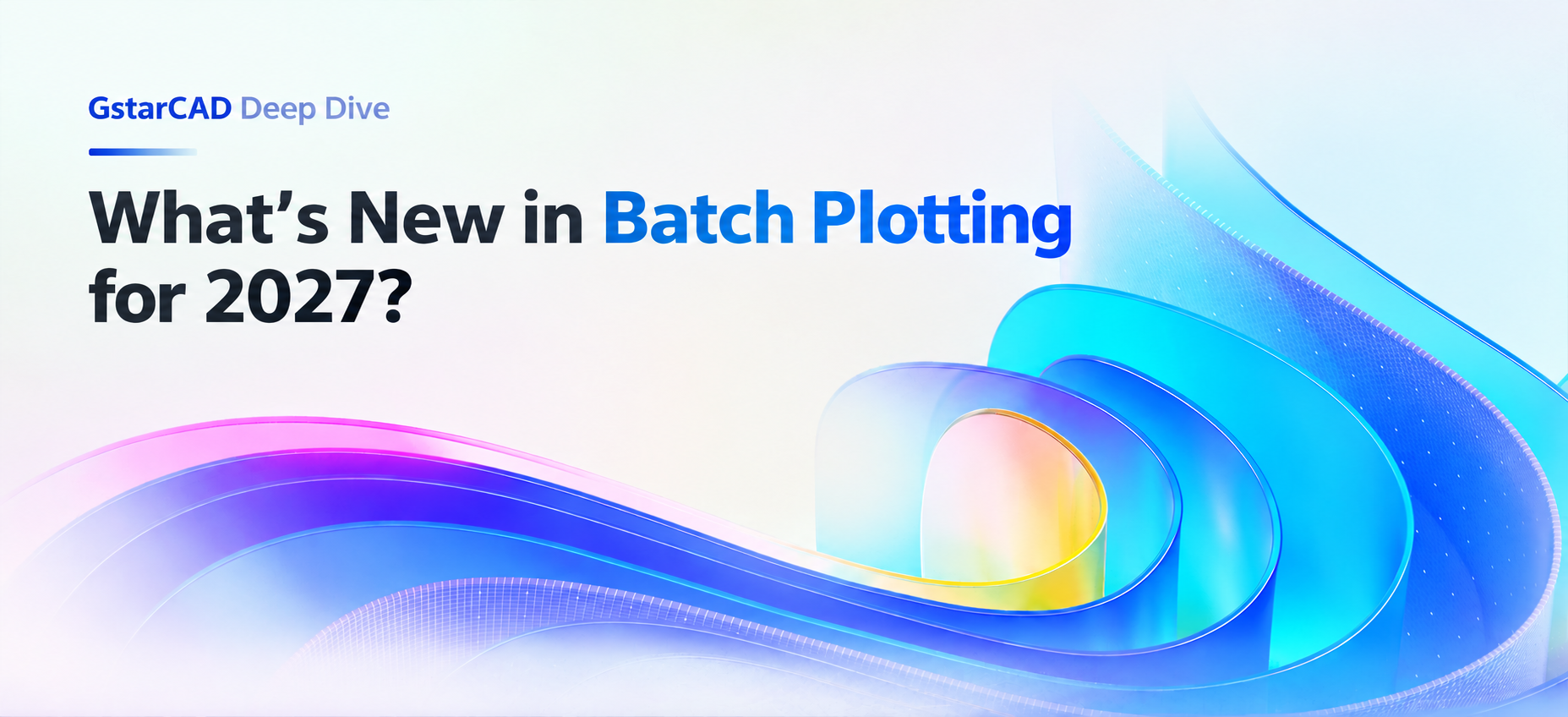 GstarCAD Deep Dive: What’s New in Batch Plotting for 2027?